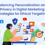 The Ethics of Digital Marketing Balancing Personalization with Privacy