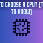 How to Choose the Best CPU for Your Computing Needs