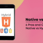 The Pros and Cons of Native vs. Hybrid Mobile Apps