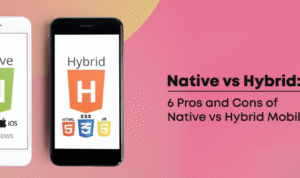 The Pros and Cons of Native vs. Hybrid Mobile Apps