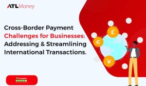 Cross Border Payment Challenges and Solutions Overview