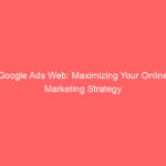 How to Use Google Ads for Effective Online Advertising