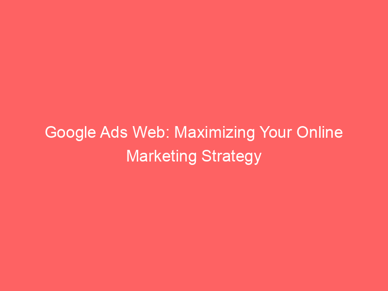 How to Use Google Ads for Effective Online Advertising