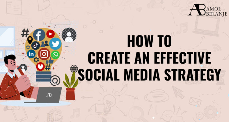 How to Create an Effective Social Media Strategy for Your Business