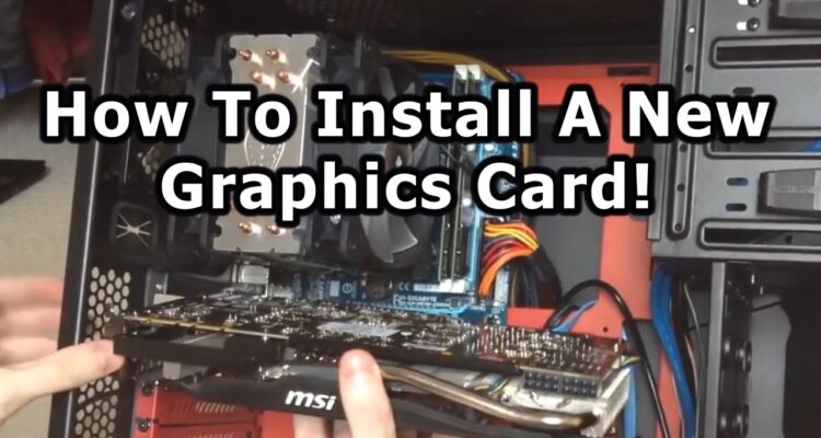 How to Install and Configure a New Graphics Card for Your PC