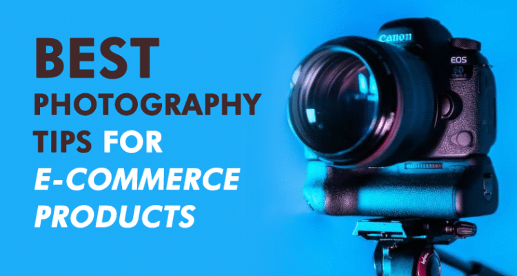 Effective Product Photography Tips for E-commerce Stores