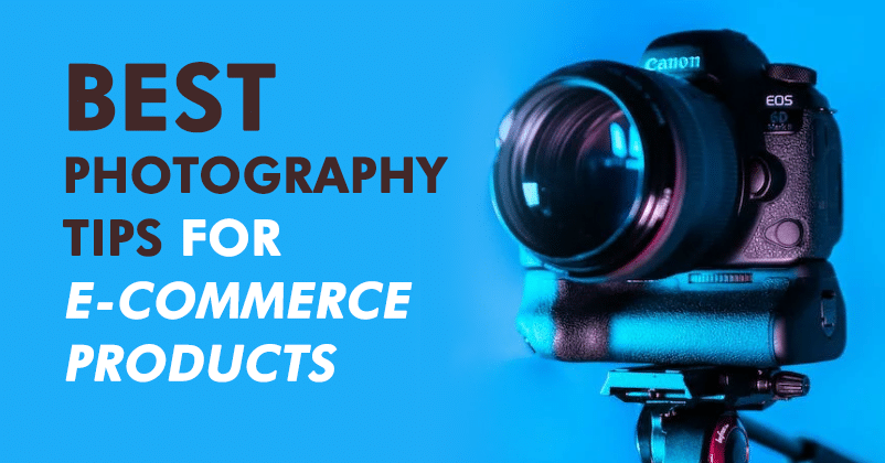 Effective Product Photography Tips for E-commerce Stores