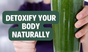 How to Safely Detox Your Body Naturally and Effectively