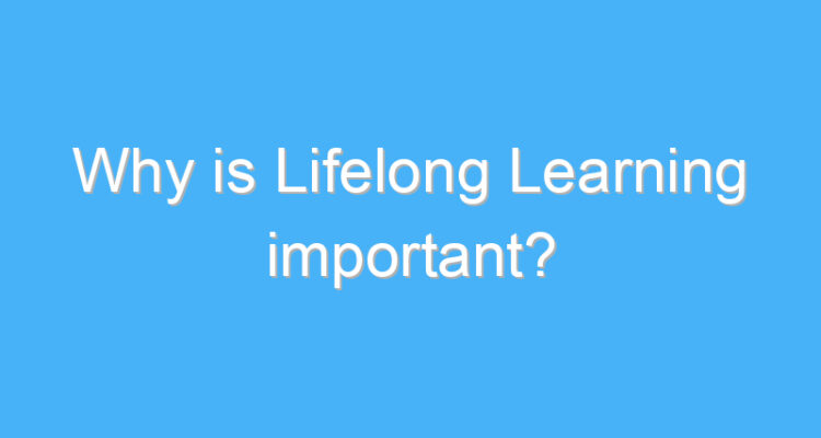 The Importance of Lifelong Learning in a Changing World